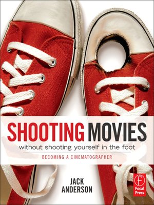 cover image of Shooting Movies Without Shooting Yourself in the Foot